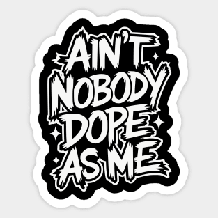Ain't Nobody Dope As Me - Hip-hop Graffiti Sticker